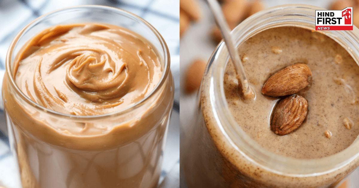 जानिए सेहत के लिए पीनट बटर और आलमंड बटर में से कोनसा है ज्यादा फायदेमंद ?